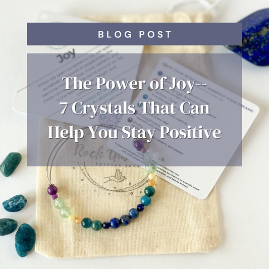 Picture of Joy Bracelet with Joy Crystals with the Title: The Power of Joy--7 Crystals that can help you stay positive.