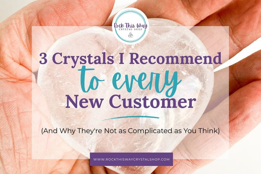 3 Crystals I Recommend to Every New Customer (And Why They're Not as Complicated as You Think) | Rock This Way Crystal Shop