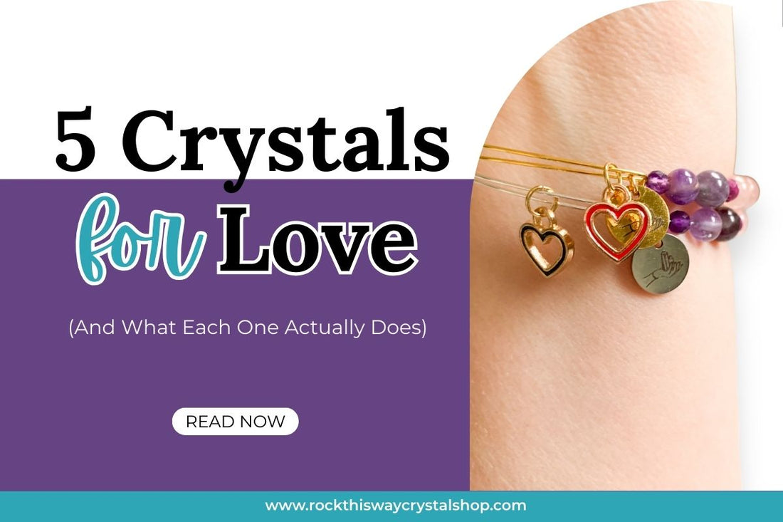 5 Crystals for Love (And What Each One Actually Does) | Rock This Way Crystal Shop