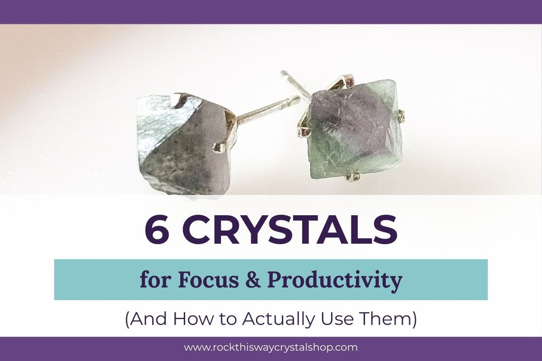 6 Crystals for Focus and Productivity (And How to Actually Use Them) | Rock This Way Crystal Shop