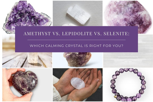 Amethyst vs. Lepidolite vs. Selenite: Which Calming Crystal is Right for You?