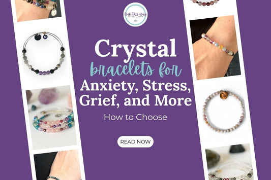 Crystal Bracelets for Anxiety, Stress, Grief, and More: How to Choose | Rock this Way Crystal Shop