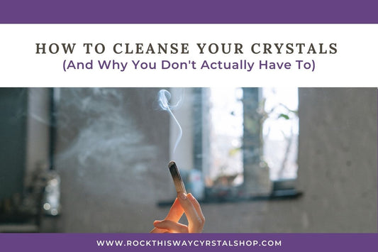 How to Cleanse Your Crystals (And Why You Don't Actually Have To) | Rock This Way Crystal Shop