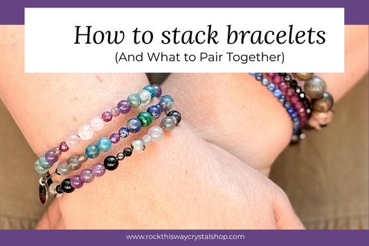 How to Stack Crystal Bracelets (And What to Pair Together) | Rock This Way Crystal Shop