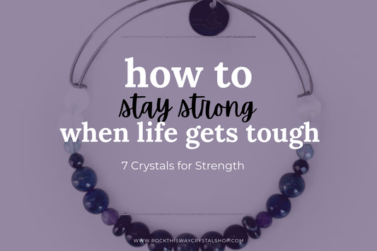 How to Stay Strong When Life Gets Tough: 7 Crystals for Strength | Rock This Way Crystal Shop