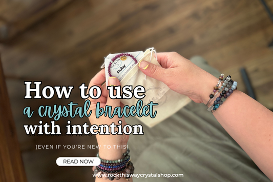 How to Use a Crystal Bracelet With Intention (Even If You're New to This) | Rock This Way Crystal Shop